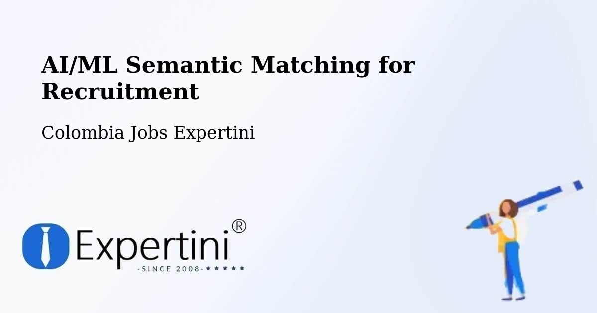 AI/ML Semantic Matching for Recruitment - Colombia Jobs Expertini